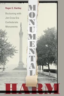 Monumental Harm : Le bilan des monuments confédérés de l'époque Jim Crow - Monumental Harm: Reckoning with Jim Crow Era Confederate Monuments