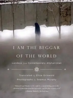 Je suis le mendiant du monde : Landays from Contemporary Afghanistan (en anglais) - I Am the Beggar of the World: Landays from Contemporary Afghanistan