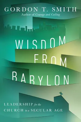 Sagesse de Babylone : Leadership pour l'Église à l'ère de la sécularisation - Wisdom from Babylon: Leadership for the Church in a Secular Age