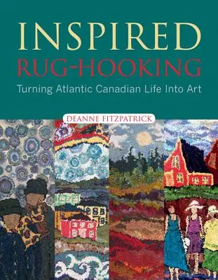 Inspired Rug-Hooking : Transformer la vie au Canada atlantique en art - Inspired Rug-Hooking: Turning Atlantic Canadian Life Into Art