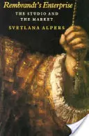 L'entreprise de Rembrandt : L'atelier et le marché - Rembrandt's Enterprise: The Studio and the Market