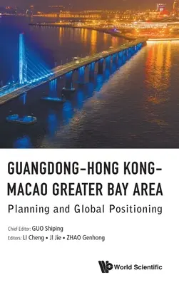 La zone de la grande baie de Guangdong-Hong Kong-Macao : Planification et positionnement global - Guangdong-Hong Kong-Macao Greater Bay Area: Planning and Global Positioning