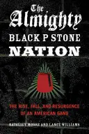 La toute-puissante nation de pierre noire : L'ascension, la chute et la résurgence d'un gang américain - The Almighty Black P Stone Nation: The Rise, Fall, and Resurgence of an American Gang