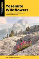 Yosemite Wildflowers : Un guide de terrain pour les fleurs sauvages du parc national de Yosemite - Yosemite Wildflowers: A Field Guide to the Wildflowers of Yosemite National Park