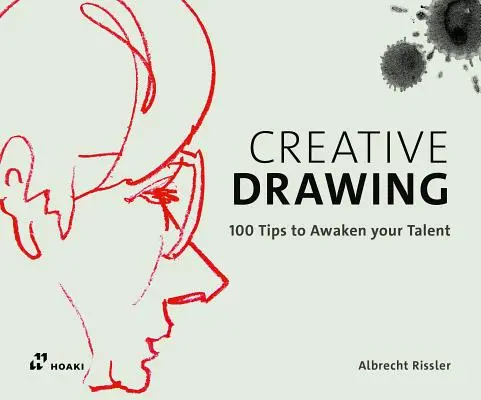 Le dessin créatif : 100 conseils pour développer votre talent - Creative Drawing: 100 Tips to Expand Your Talent