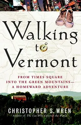 Marcher vers le Vermont : De Times Square aux Montagnes Vertes -- Une aventure à la maison - Walking to Vermont: From Times Square Into the Green Mountains -- A Homeward Adventure