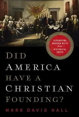 L'Amérique a-t-elle été fondée par des chrétiens ? Séparer le mythe moderne de la vérité historique - Did America Have a Christian Founding?: Separating Modern Myth from Historical Truth