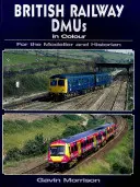 Les DMU des chemins de fer britanniques en couleur pour le modéliste et l'historien - British Railway DMU's in Colour for the Modeller and Historian