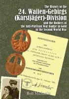 L'histoire des 24. Waffen-Gebirgs (Karstjger)-Division Der Ssand les détenteurs de l'insigne de guerre antipartisan en or pendant la Seconde Guerre mondiale - The History of the 24. Waffen-Gebirgs (Karstjger)-Division Der Ssand the Holders of the Anti-Partisan War Badge in Gold in the Second World War