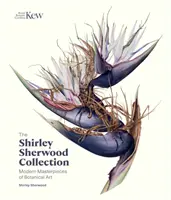 La collection Shirley Sherwood : Chefs-d'œuvre modernes de l'art botanique - The Shirley Sherwood Collection: Modern Masterpieces of Botanical Art