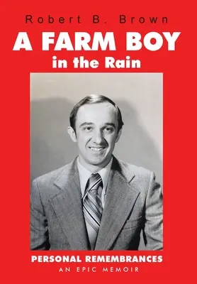 Un garçon de ferme sous la pluie : Souvenirs personnels -- un mémoire épique - A Farm Boy in the Rain: Personal Remembrances -- an Epic Memoir