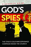 Les espions de Dieu - La campagne d'espionnage de la Stasi à l'intérieur de l'Église pendant la guerre froide - God's Spies - The Stasi's Cold War espionage campaign inside the Church