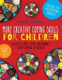 Des techniques d'adaptation plus créatives pour les enfants : Les activités, les jeux, les histoires et les documents à distribuer pour aider les enfants à s'autoréguler - More Creative Coping Skills for Children: Activities, Games, Stories, and Handouts to Help Children Self-Regulate