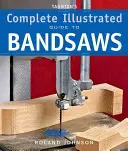 Taunton's Complete Illustrated Guide to Bandsaws (Guide illustré complet des scies à ruban) - Taunton's Complete Illustrated Guide to Bandsaws