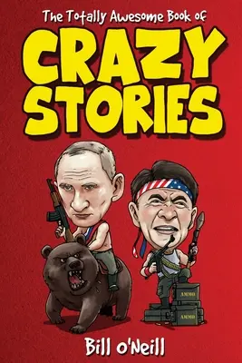 Le livre des histoires folles : des histoires folles mais vraies qui se sont réellement produites : Des histoires folles mais vraies qui se sont réellement produites ! - The Totally Awesome Book of Crazy Stories: Crazy But True Stories That Actually Happened!