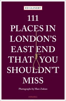 111 lieux de l'East End de Londres à ne pas manquer - 111 Places in London's East End That You Shouldn't