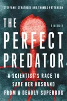 Le prédateur parfait : La course d'une scientifique pour sauver son mari d'une superbactérie mortelle : Un mémoire - The Perfect Predator: A Scientist's Race to Save Her Husband from a Deadly Superbug: A Memoir