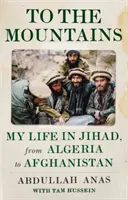 Vers les montagnes : Ma vie dans le djihad, de l'Algérie à l'Afghanistan - To the Mountains: My Life in Jihad, from Algeria to Afghanistan