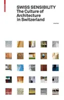 Swiss Sensibility - La culture de l'architecture en Suisse - Swiss Sensibility - The Culture of Architecture in Switzerland