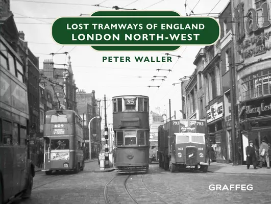 Tramways perdus d'Angleterre : Londres Nord-Ouest - Lost Tramways of England: London North West