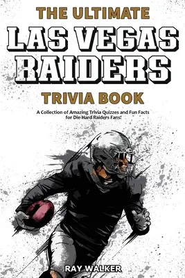 Le livre ultime des Raiders de Las Vegas : Une collection de quiz étonnants et de faits amusants pour les fans inconditionnels des Raiders ! - The Ultimate Las Vegas Raiders Trivia Book: A Collection of Amazing Trivia Quizzes and Fun Facts for Die-Hard Raiders Fans!