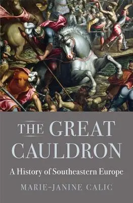 Le grand chaudron : Histoire de l'Europe du Sud-Est - The Great Cauldron: A History of Southeastern Europe