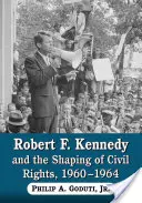 Robert F. Kennedy et l'évolution des droits civiques, 1960-1964 - Robert F. Kennedy and the Shaping of Civil Rights, 1960-1964