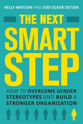 La prochaine étape intelligente : comment surmonter les stéréotypes de genre et construire une organisation plus forte - The Next Smart Step: How to Overcome Gender Stereotypes and Build a Stronger Organization