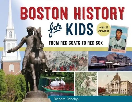 Histoire de Boston pour les enfants, 67 : Des manteaux rouges aux Red Sox, avec 21 activités - Boston History for Kids, 67: From Red Coats to Red Sox, with 21 Activities