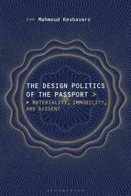 La politique de conception du passeport : Matérialité, immobilité et dissidence - The Design Politics of the Passport: Materiality, Immobility, and Dissent