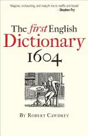 Le premier dictionnaire anglais de 1604 : Le premier dictionnaire anglais de 1604 : a Table Alphabeticall de Robert Cawdrey - The First English Dictionary 1604: Robert Cawdrey's a Table Alphabeticall