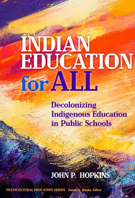 L'éducation indienne pour tous : Décoloniser l'éducation indigène dans les écoles publiques - Indian Education for All: Decolonizing Indigenous Education in Public Schools