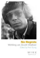 Pas de regrets - Écrits sur Scott Walker - No Regrets - Writings on Scott Walker