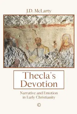 La dévotion de Thecla : Narration, émotion et identité dans les Actes de Paul et Thécla - Thecla's Devotion: Narrative, Emotion and Identity in the Acts of Paul and Thecla