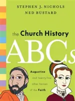 L'ABC de l'histoire de l'Église : Augustin et 25 autres héros de la foi - The Church History ABCs: Augustine and 25 Other Heroes of the Faith