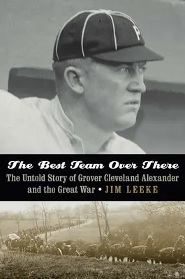 La meilleure équipe là-bas : L'histoire inédite de Grover Cleveland Alexander et la Grande Guerre - The Best Team Over There: The Untold Story of Grover Cleveland Alexander and the Great War