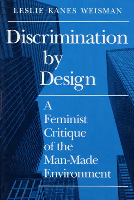 Discrimination by Design : Une critique féministe de l'environnement créé par l'homme - Discrimination by Design: A Feminist Critique of the Man-Made Environment