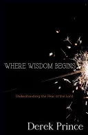 Là où commence la sagesse : Comprendre la crainte du Seigneur - Where Wisdom Begins: Understanding the Fear of the Lord