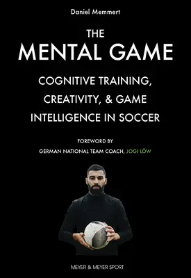Le jeu mental : Entraînement cognitif, créativité et intelligence du jeu au football - The Mental Game: Cognitive Training, Creativity, and Game Intelligence in Soccer