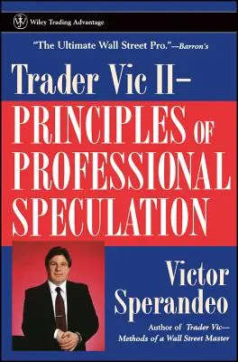 Trader Vic II : Principes de la spéculation professionnelle - Trader Vic II: Principles of Professional Speculation