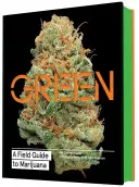 Vert : Un guide de terrain pour la marijuana : (Livres sur la marijuana, Guide du cannabis, Bible de l'herbe) - Green: A Field Guide to Marijuana: (Books about Marijuana, Guide to Cannabis, Weed Bible)
