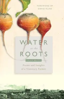 De l'eau à la racine : Poèmes et réflexions d'un agriculteur visionnaire - Water at the Roots: Poems and Insights of a Visionary Farmer