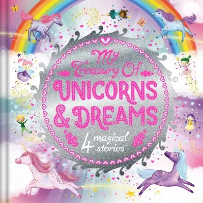 Mon Trésor de Licornes et de Rêves : Trésor de livres d'histoires avec 4 contes - My Treasury of Unicorns & Dreams: Storybook Treasury with 4 Tales