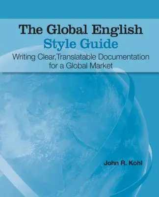 Le Global English Style Guide : Rédiger une documentation claire et traduisible pour un marché mondial - The Global English Style Guide: Writing Clear, Translatable Documentation for a Global Market