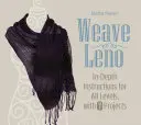 Weave Leno : Instructions détaillées pour tous les niveaux, avec 7 projets - Weave Leno: In-Depth Instructions for All Levels, with 7 Projects