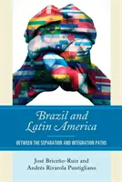 Le Brésil et l'Amérique latine : Entre les voies de la séparation et de l'intégration - Brazil and Latin America: Between the Separation and Integration Paths