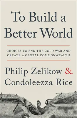 Construire un monde meilleur : Les choix pour mettre fin à la guerre froide et créer un Commonwealth mondial - To Build a Better World: Choices to End the Cold War and Create a Global Commonwealth