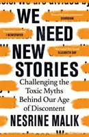 Nous avons besoin de nouvelles histoires - Remettre en question les mythes toxiques qui sous-tendent notre ère de mécontentement - We Need New Stories - Challenging the Toxic Myths Behind Our Age of Discontent