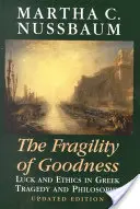 La fragilité de la bonté : Chance et éthique dans la tragédie et la philosophie grecques - The Fragility of Goodness: Luck and Ethics in Greek Tragedy and Philosophy