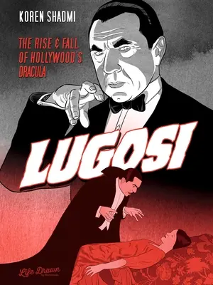 Lugosi : L'ascension et la chute du Dracula hollywoodien - Lugosi: The Rise and Fall of Hollywood's Dracula